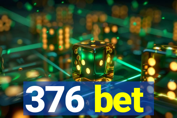 376 bet